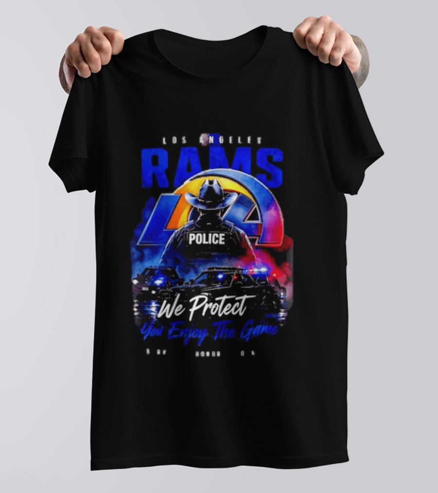Los Angeles Rams Police We Protect You Enjoy The Game Honor Service Loyalty T-Shirt