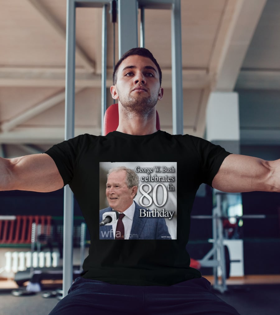 George W. Bush Celebrates 80th Birthday T-Shirt