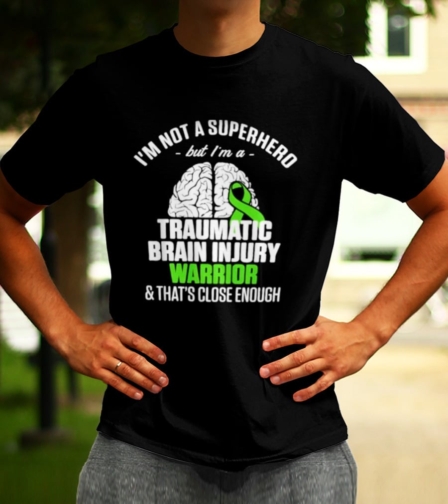 I'm Not A Superhero But I'm A Traumatic Brain Injury Warrior & That's Close Enough T-Shirt