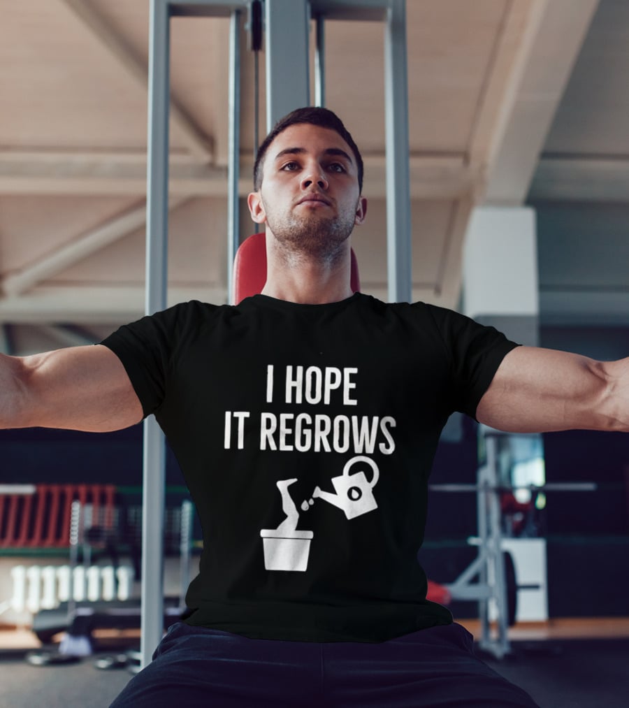 I Hope It Regrows Watering Can Leg Plant T-Shirt