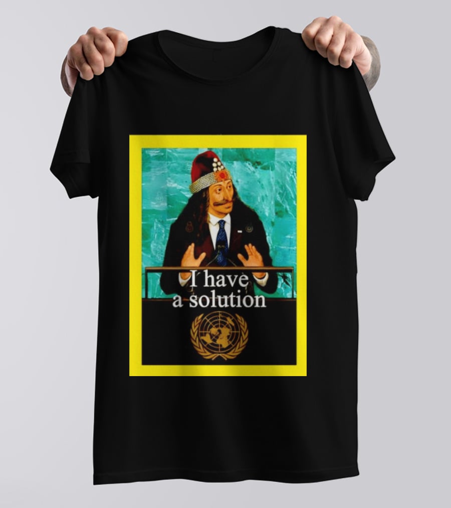Vlad The Impaler I Have A Solution United Nations T-Shirt