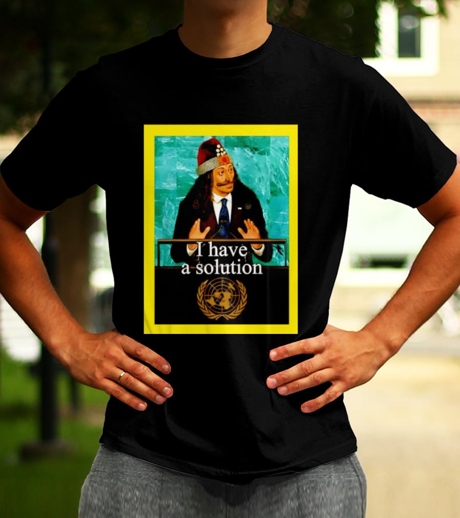 Vlad The Impaler I Have A Solution United Nations T-Shirt