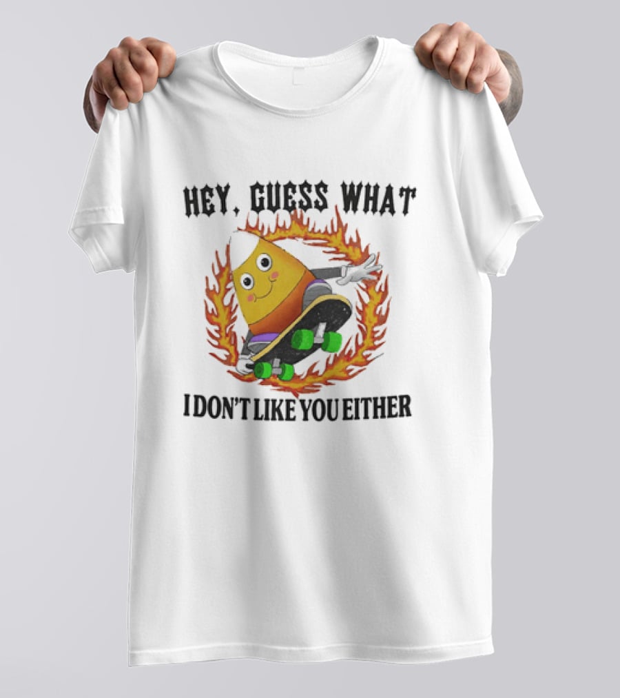 Hey Guess What Candy Corn Skateboarder I Don't Like You Either T-Shirt