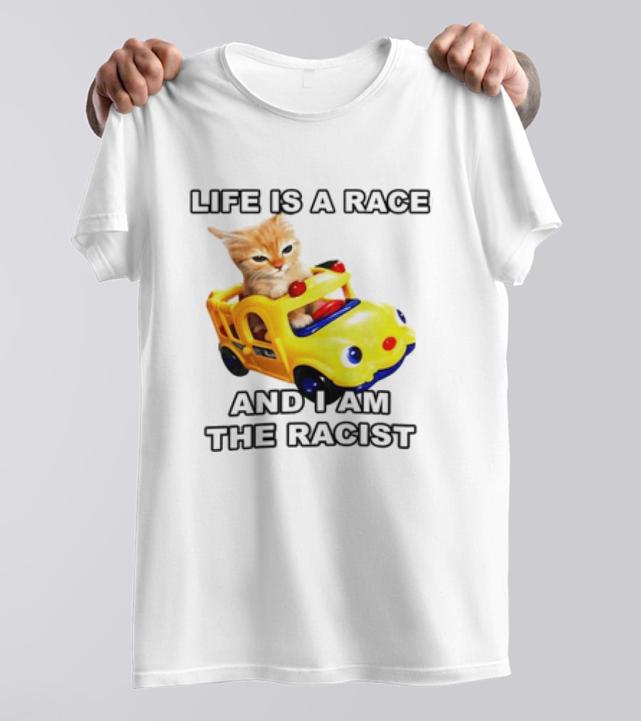 Cat Driving Toy Car Life Is A Race And I Am The Racist T-Shirt