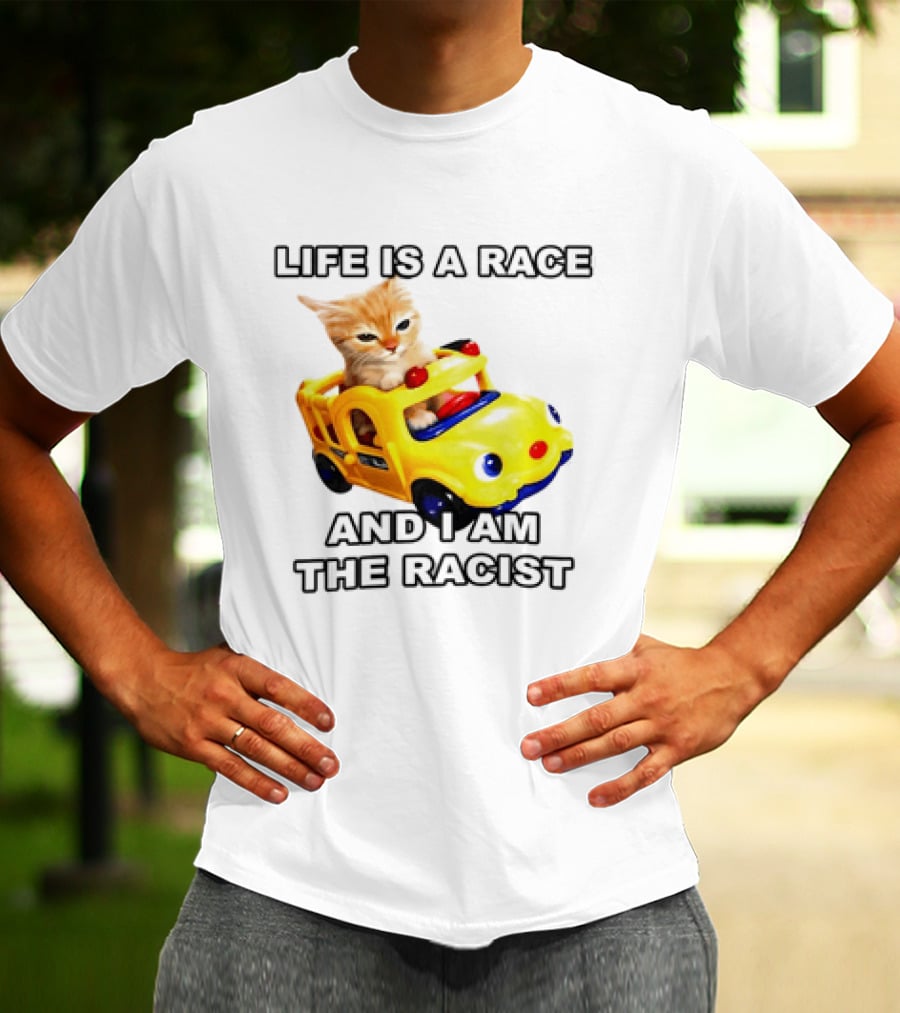 Cat Driving Toy Car Life Is A Race And I Am The Racist T-Shirt