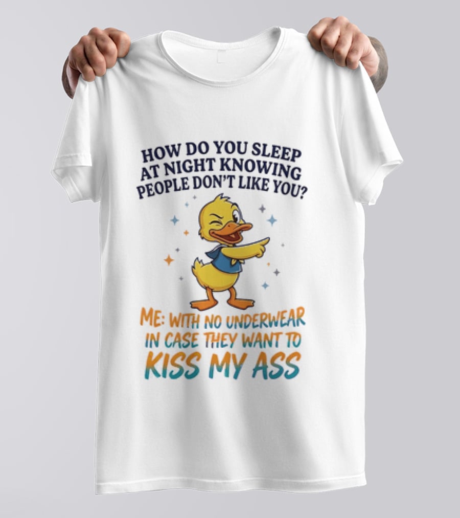 How Do You Sleep At Night Knowing People Don't Like You Duck With No Comprehension T-Shirt
