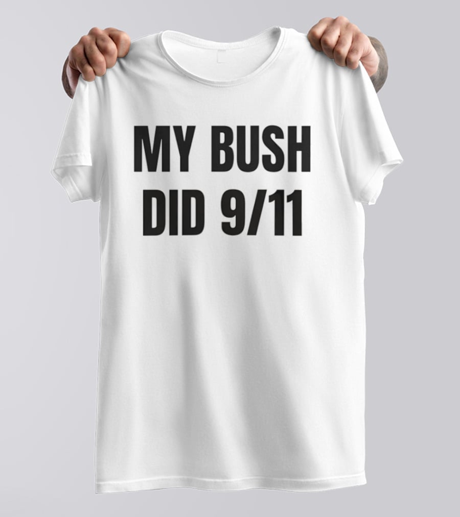 My Bush Did 9/11 Political Humor T-Shirt