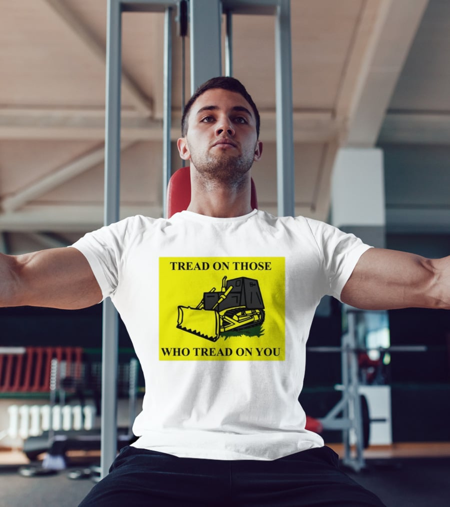 Tread On Those Who Tread On You Killdozer Reasonable Marvin Heemeyer T-Shirt