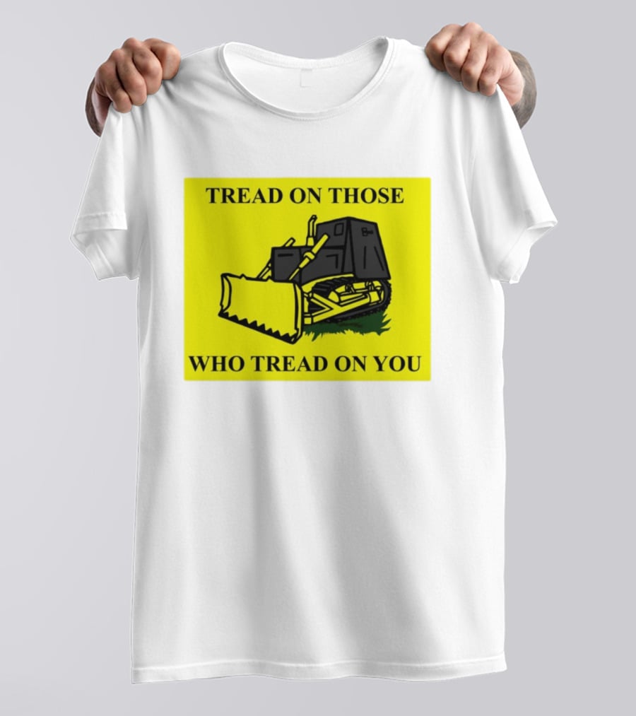 Tread On Those Who Tread On You Killdozer Reasonable Marvin Heemeyer T-Shirt