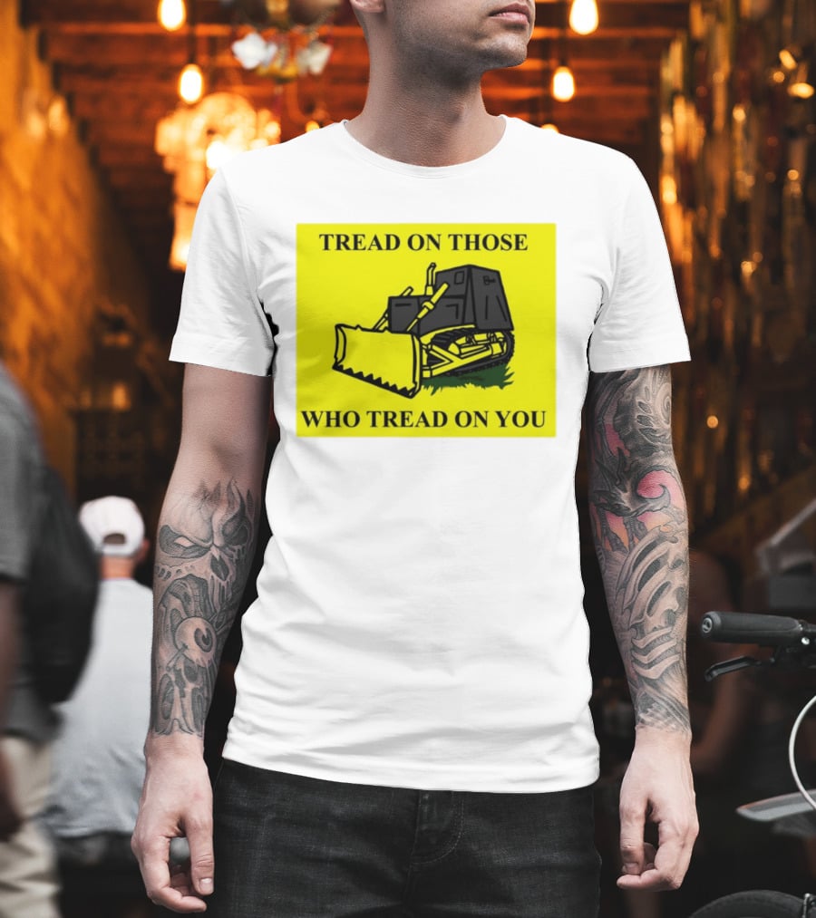 Tread On Those Who Tread On You Killdozer Reasonable Marvin Heemeyer T-Shirt