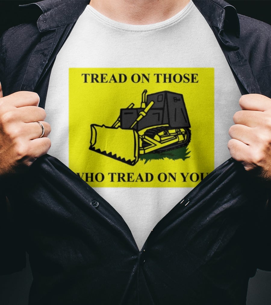 Tread On Those Who Tread On You Killdozer Reasonable Marvin Heemeyer T-Shirt