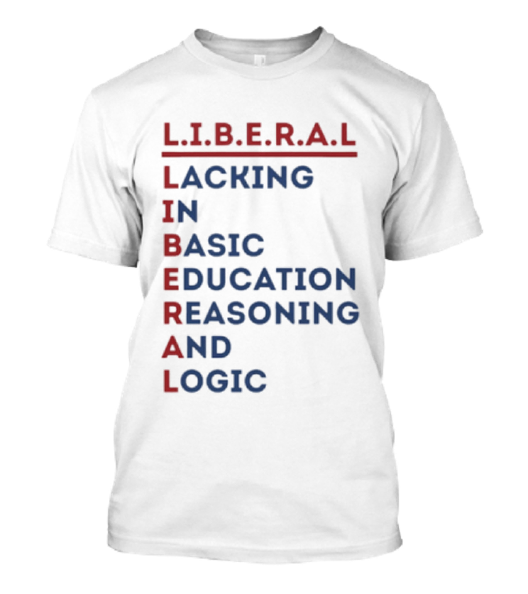 L.I.B.E.R.A.L Lacking In Basic Education Reasoning And Logic T-Shirt