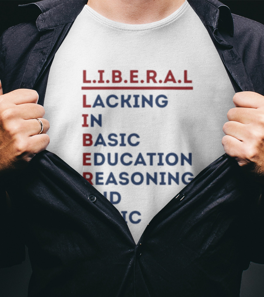 L.I.B.E.R.A.L Lacking In Basic Education Reasoning And Logic T-Shirt