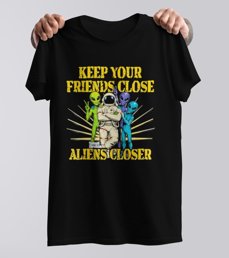 Keep Your Friends Close Aliens Closer Astronaut And Alien Companions T-Shirt