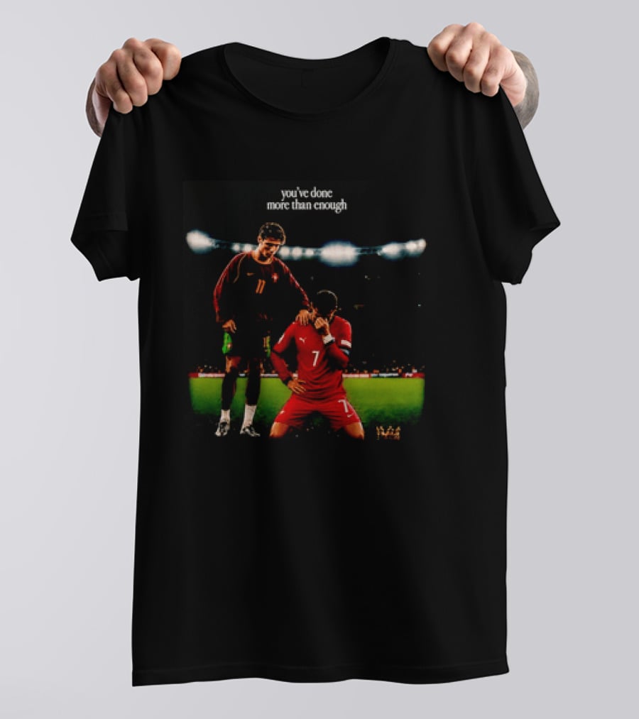 Cristiano Ronaldo You've Done More Than Enough Portugal Number 7 T-Shirt