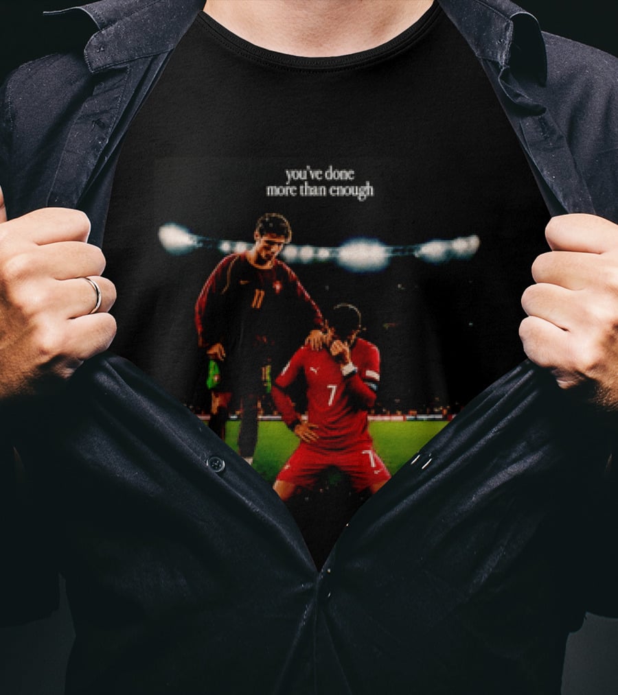 Cristiano Ronaldo You've Done More Than Enough Portugal Number 7 T-Shirt