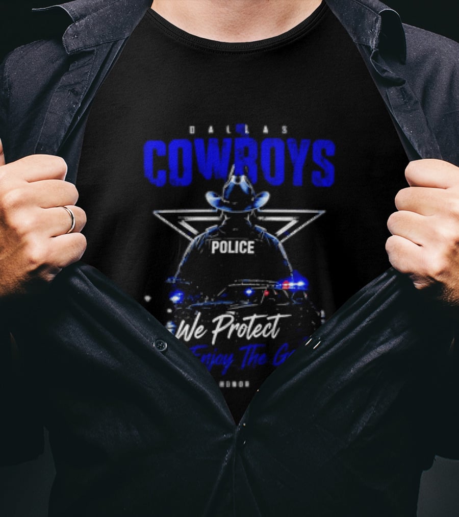 Dallas Cowboys Police We Protect You Enjoy The Game Service Honor Loyalty T-Shirt