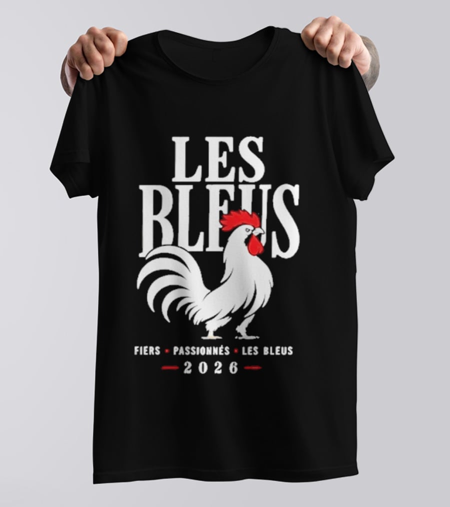 Les Bleus Fiers Passionnés 2026 Rooster Emblem France T-Shirt