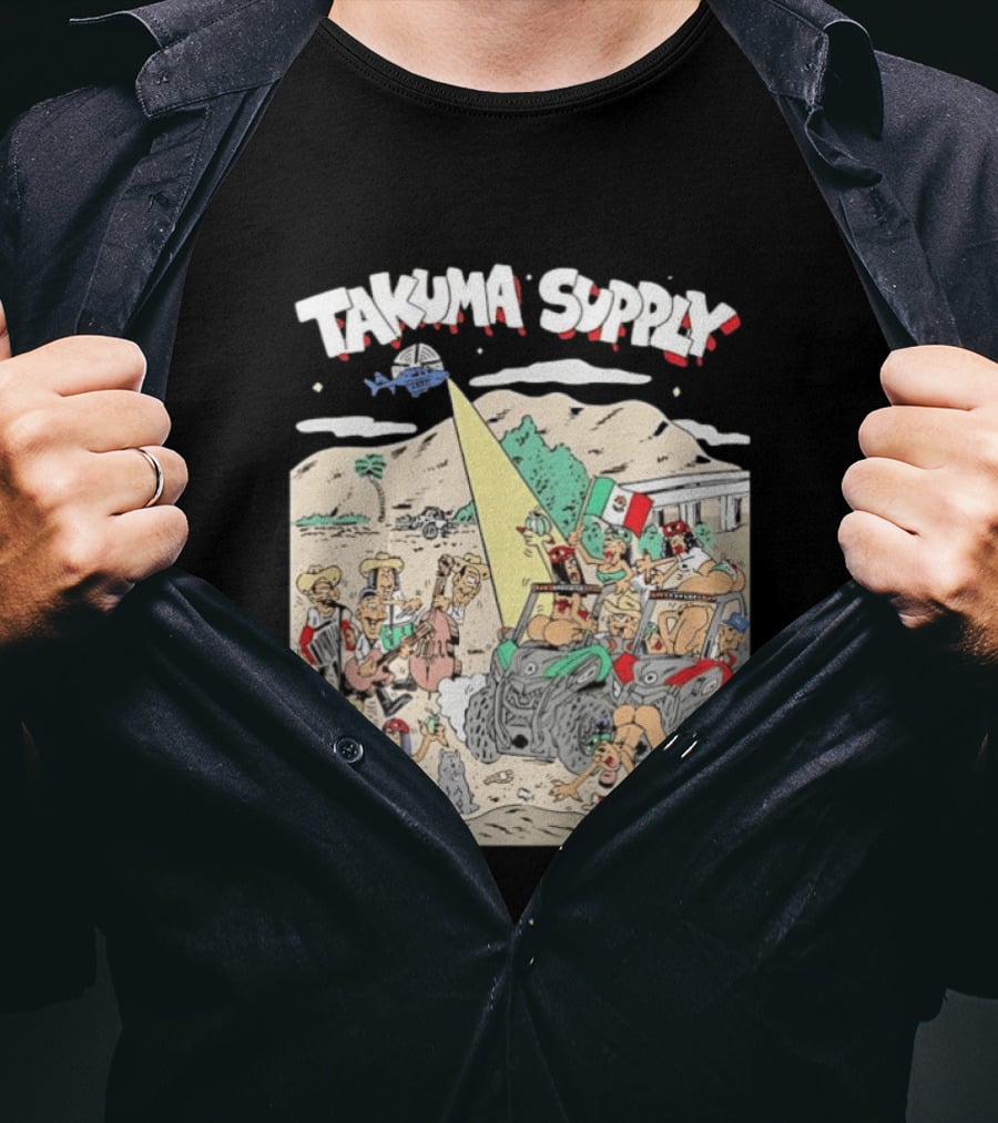 Takuma Supply Mexican Border Party Off Road Adventure Fun In The Desert With ATVs And Live Music T-Shirt