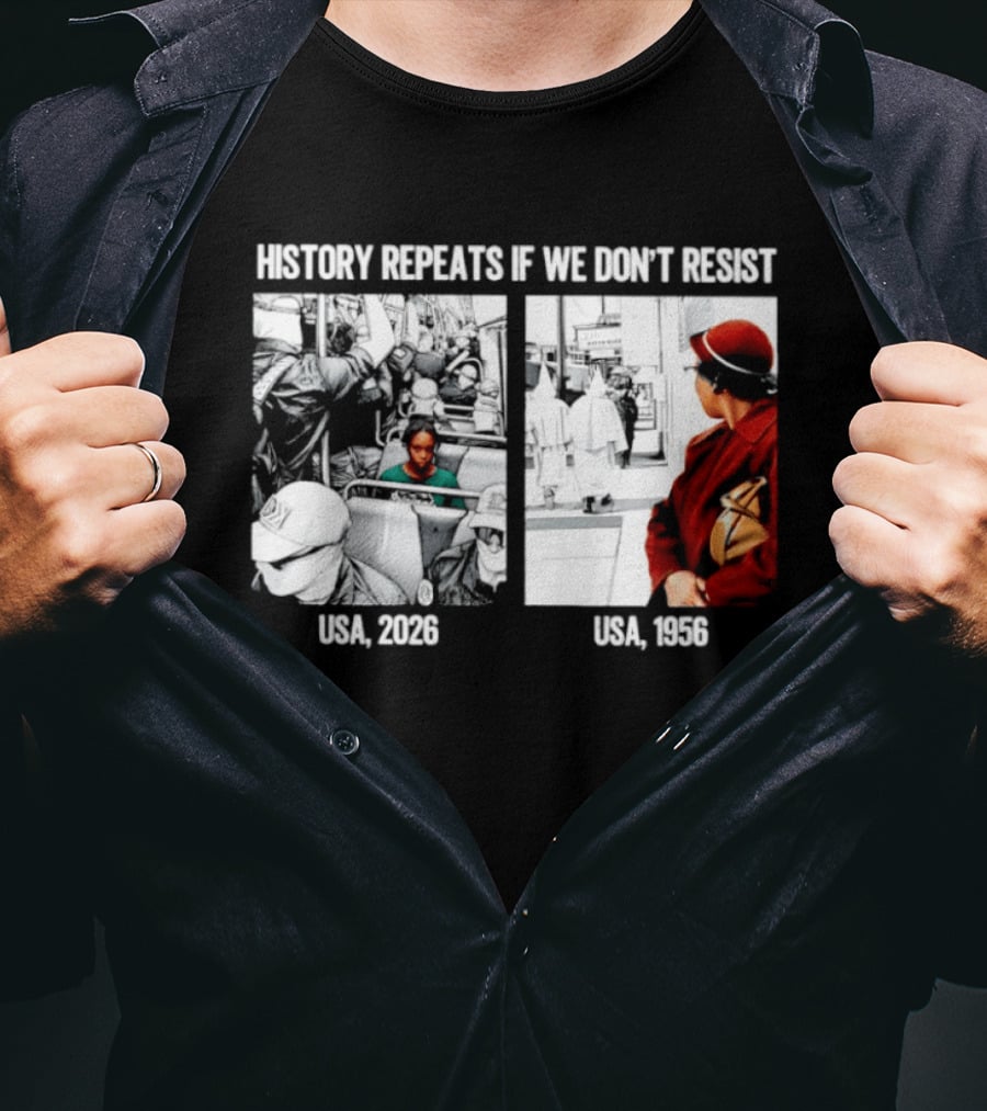 History Repeats If We Don't Resist USA 2026 1956 KKK Civil Rights Social T-Shirt