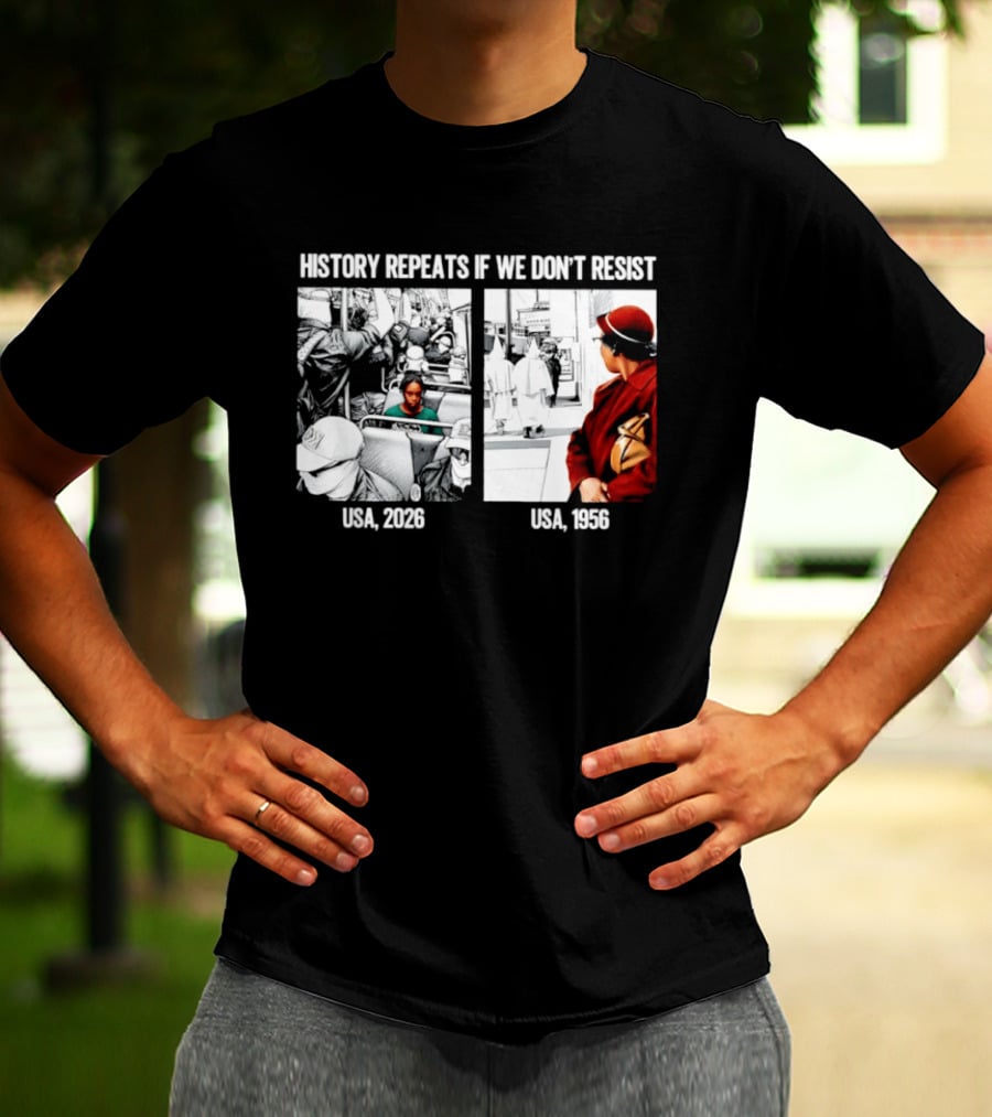 History Repeats If We Don't Resist USA 2026 1956 KKK Civil Rights Social T-Shirt