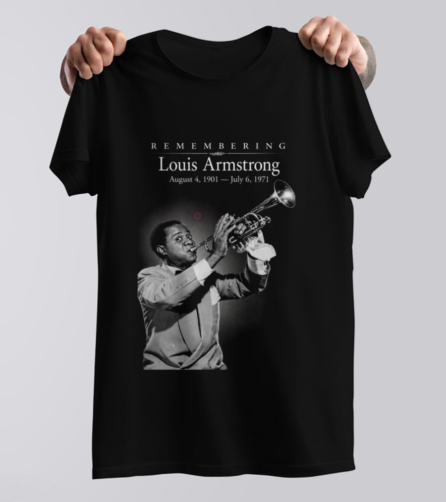 Remembering Louis Armstrong August 4 1901 July 6 1971 Classic Jazz Icon Image T-Shirt