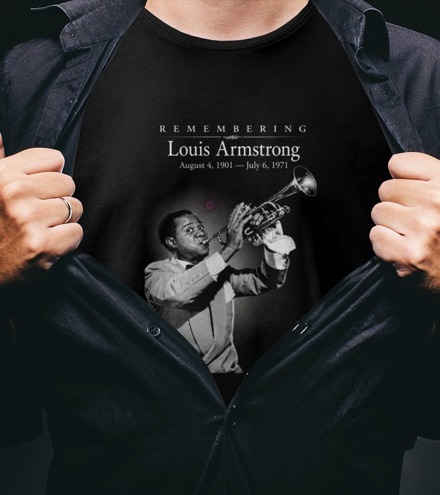 Remembering Louis Armstrong August 4 1901 July 6 1971 Classic Jazz Icon Image T-Shirt
