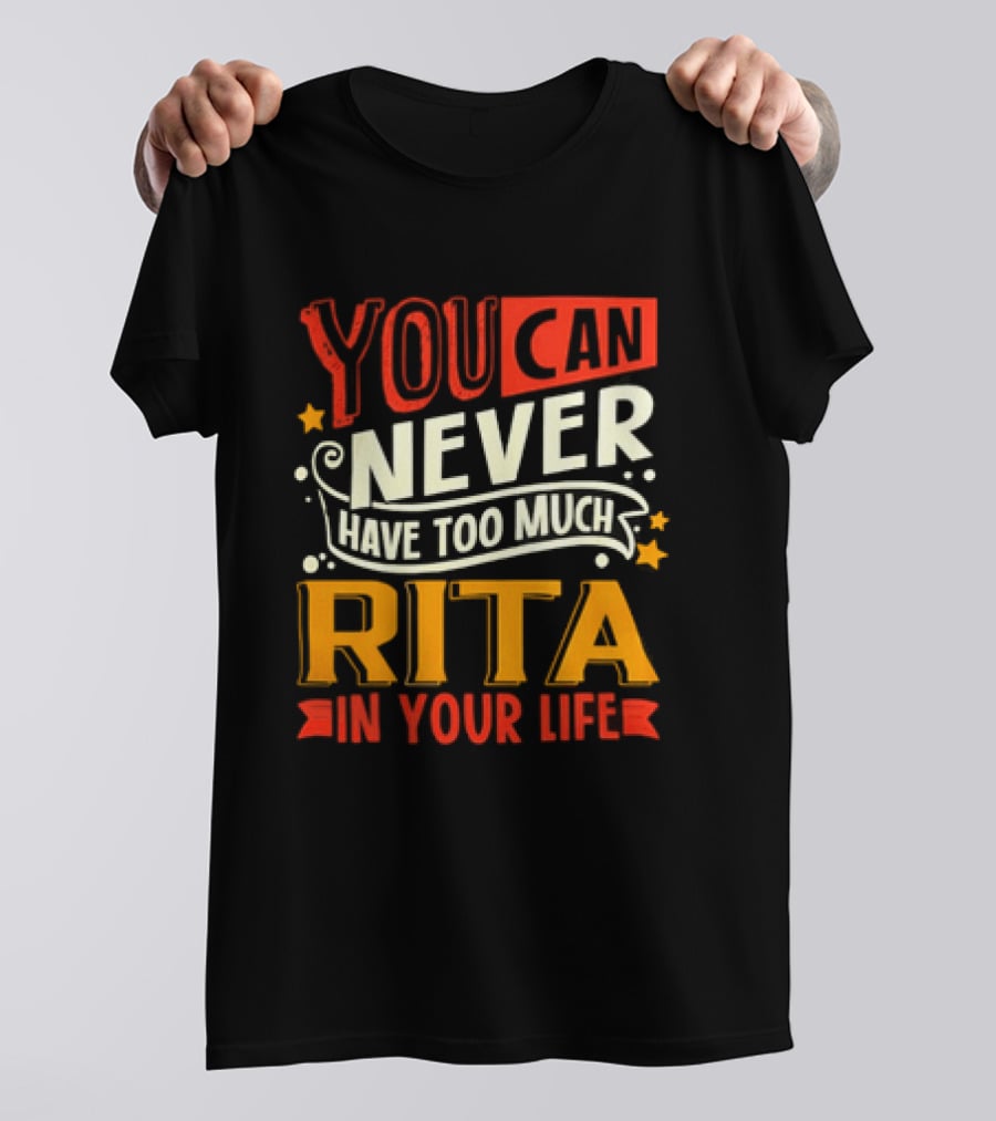 You Can Never Have Too Much Rita In Your Life Fun Colorful T-Shirt