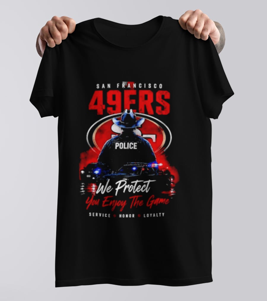 San Francisco 49ers Police We Protect You Enjoy The Game Service Honor Loyalty T-Shirt
