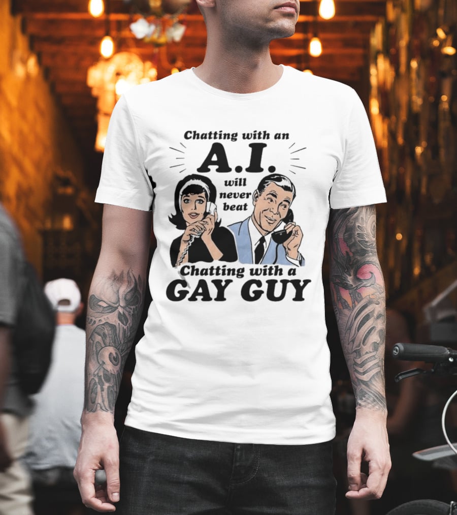 Chatting With An A.I. Will Never Beat Chatting With A Gay Guy Retro Pop Art Humor T-Shirt