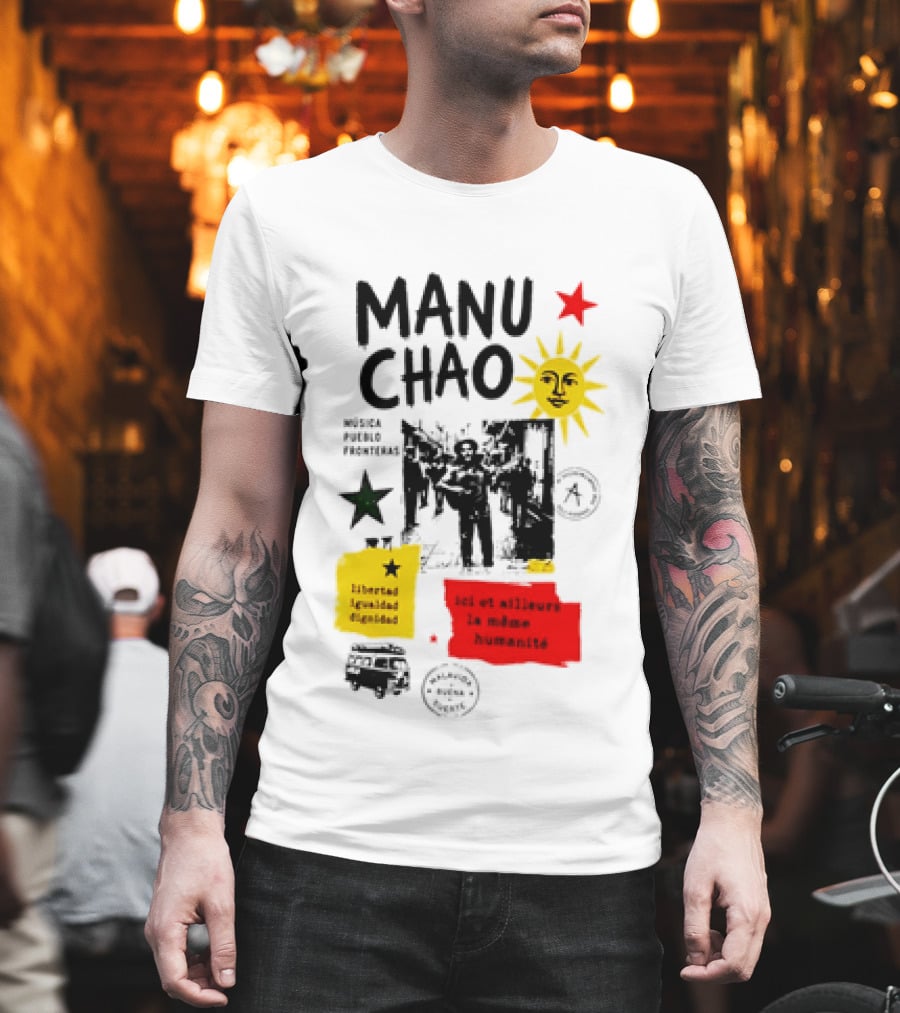 Manu Chao Música Pueblo Libertad Igualdad Dignidad Fronteras Aquí Et Ailleurs La Mêmes Humanité T-Shirt