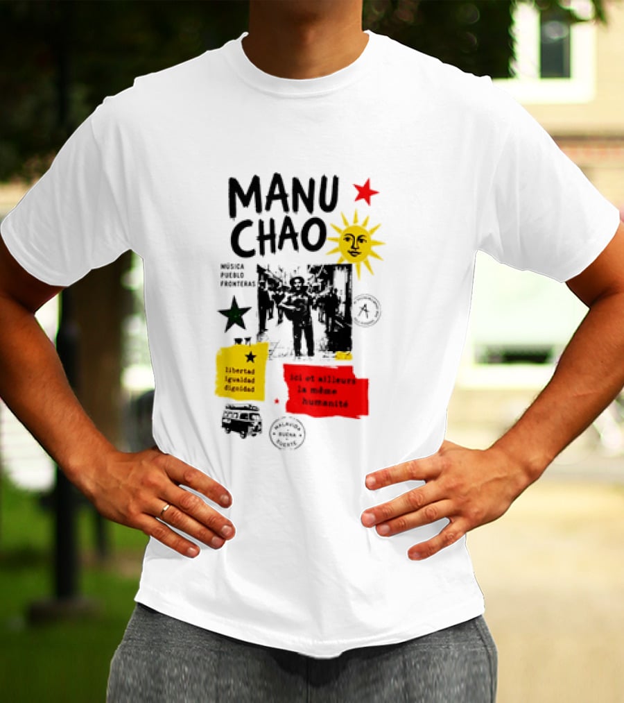 Manu Chao Música Pueblo Libertad Igualdad Dignidad Fronteras Aquí Et Ailleurs La Mêmes Humanité T-Shirt