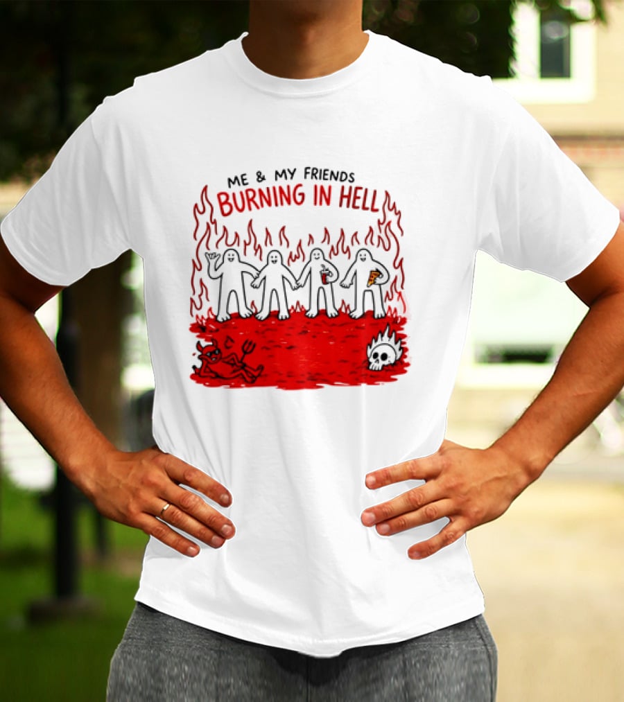 Me & My Friends Burning In Hell Demon Pizza Fire Scene T-Shirt