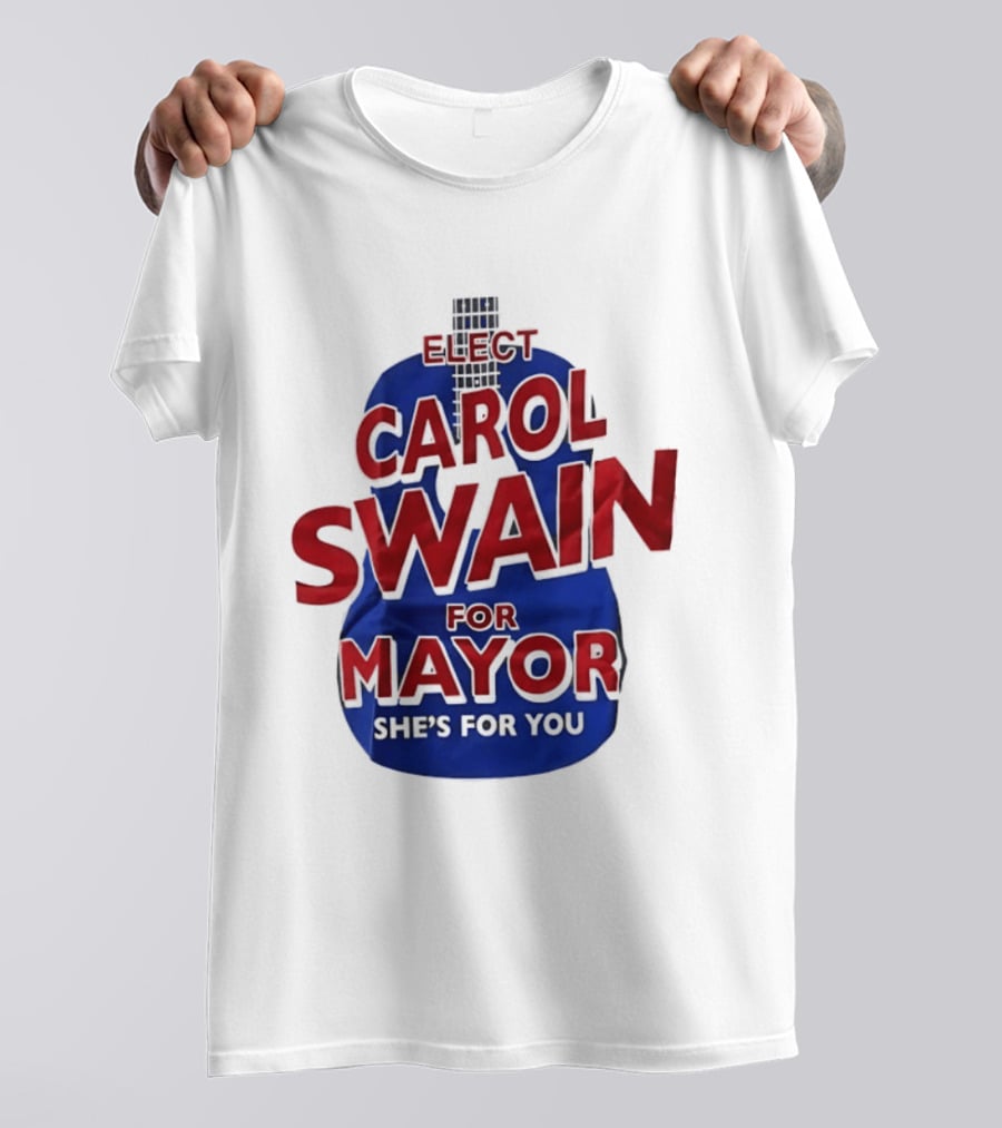 Elect Carol Swain For Mayor She's For You T-Shirt
