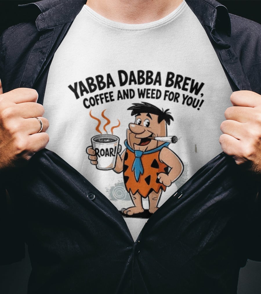 Fred Flintstone Yabba Dabba Brew Coffee And Weed For You T-Shirt