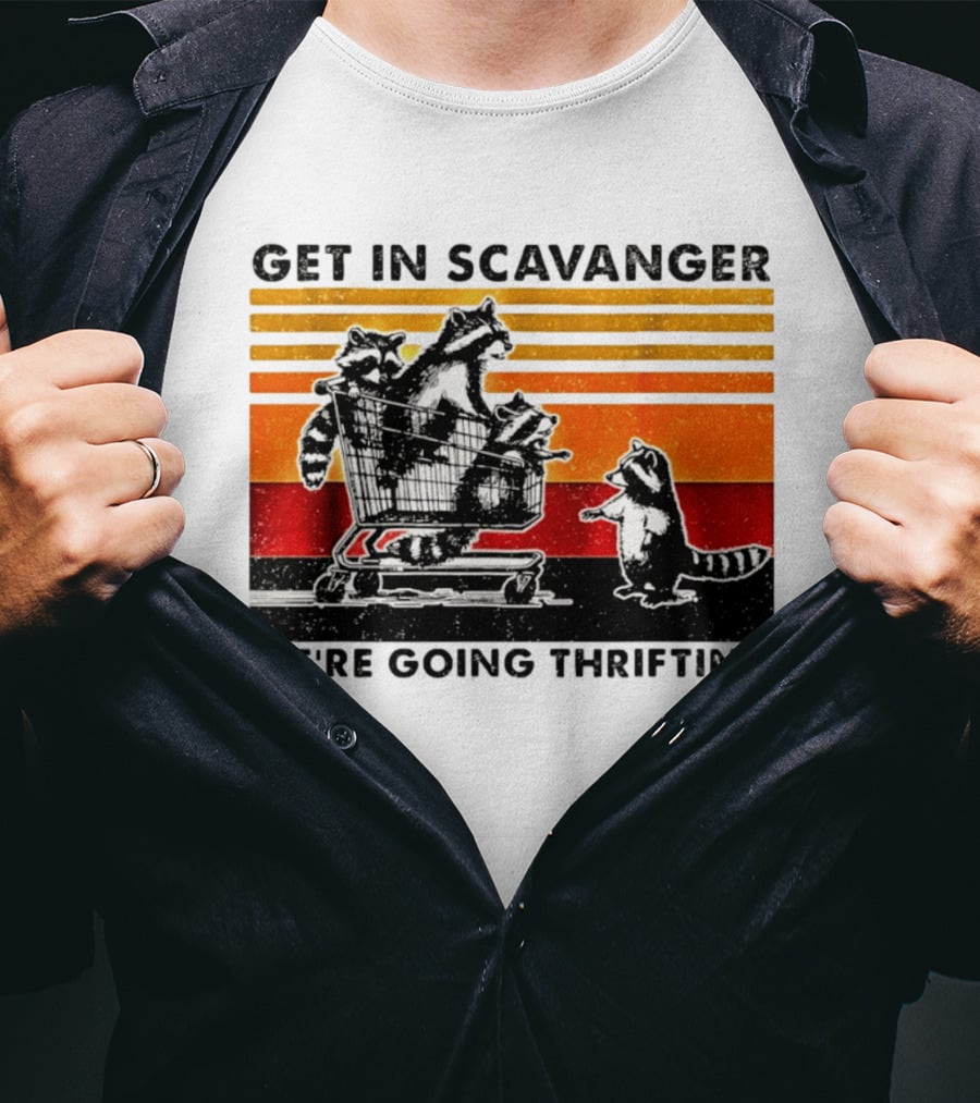 Get In Scavanger Raccoon Adventure We're Going Thrifting T-Shirt