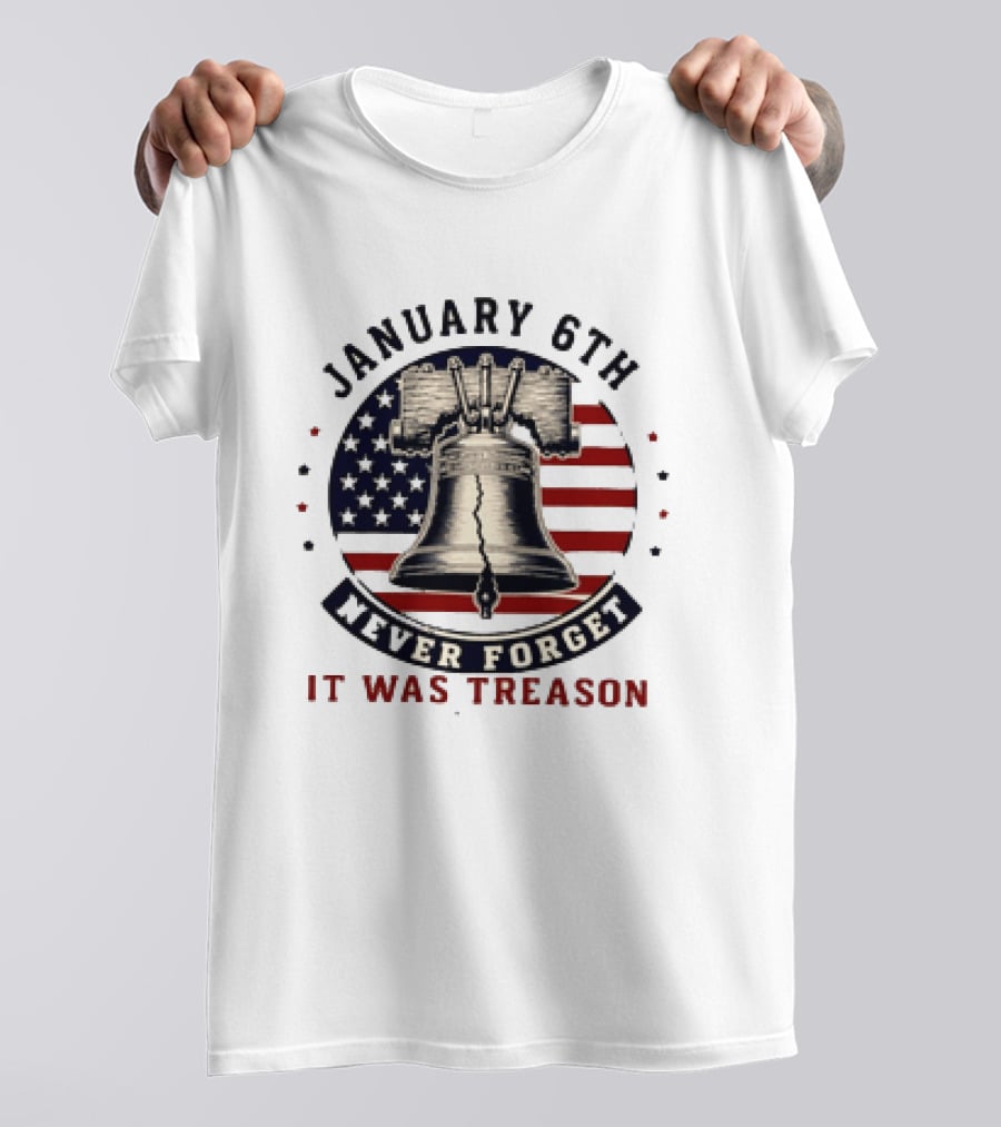 January 6th Never Forget It Was Treason Freedom Bell American Flag T-Shirt