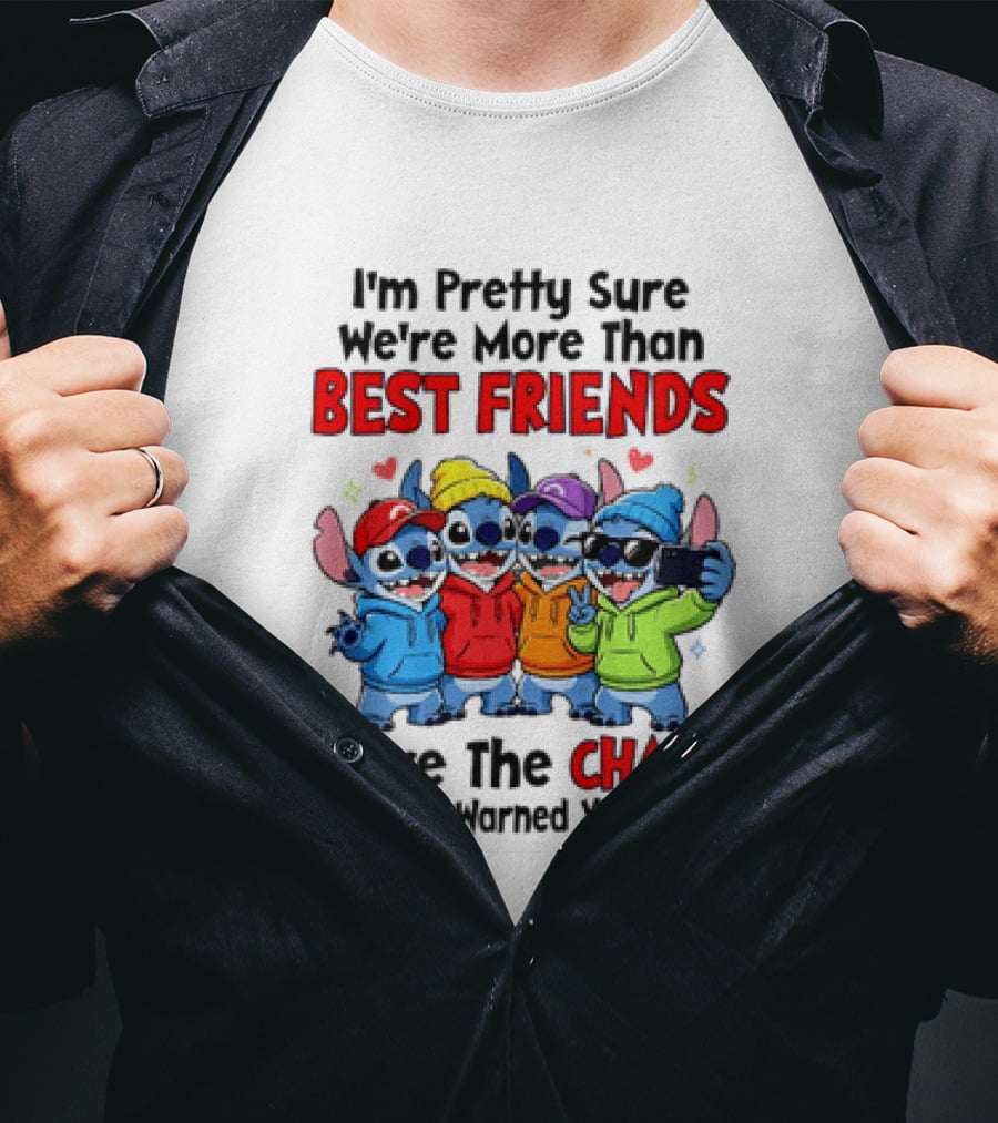 Stitch I'm Pretty Sure We're More Than Best Friends We're The Chaos Everyone Warned You About T-Shirt