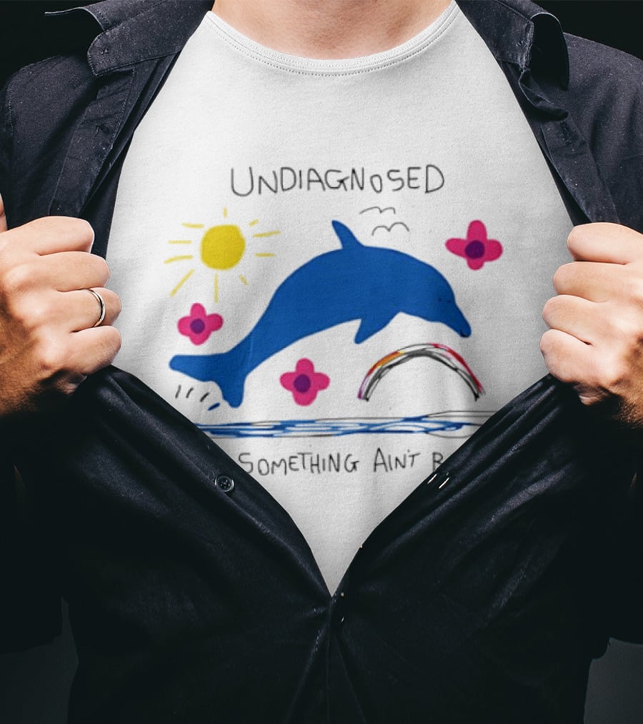 Undiagnosed But Something Ain't Right Dolphin Rainbow Sunflower T-Shirt