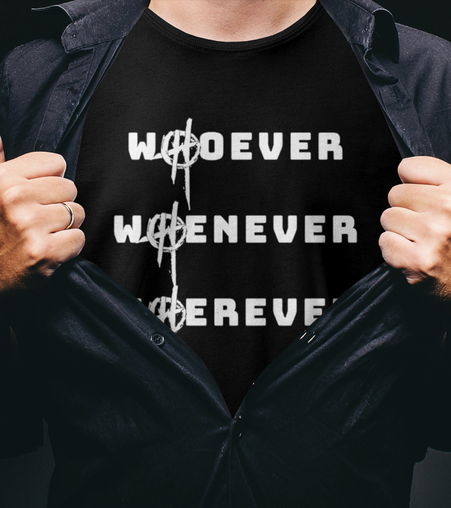 2026 Whoever Whenever Wherever Bold Text With Anarchist T-Shirt