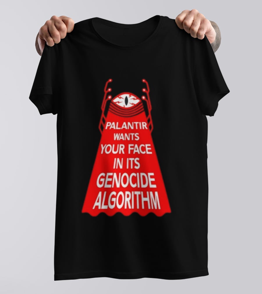 Palantir Wants Your Face In Its Genocide Algorithm Eyeball Surveillance Protest T-Shirt
