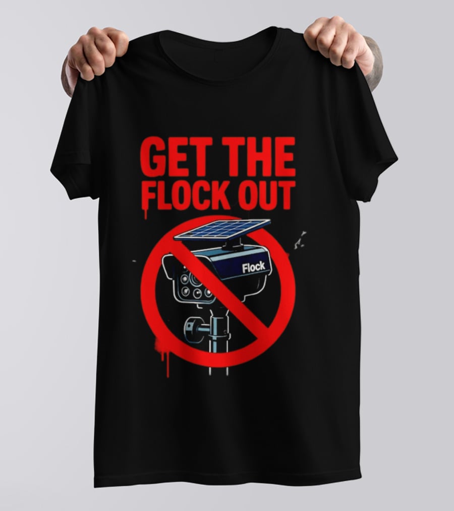 Get The Flock Out Anti Surveillance Protest Camera T-Shirt