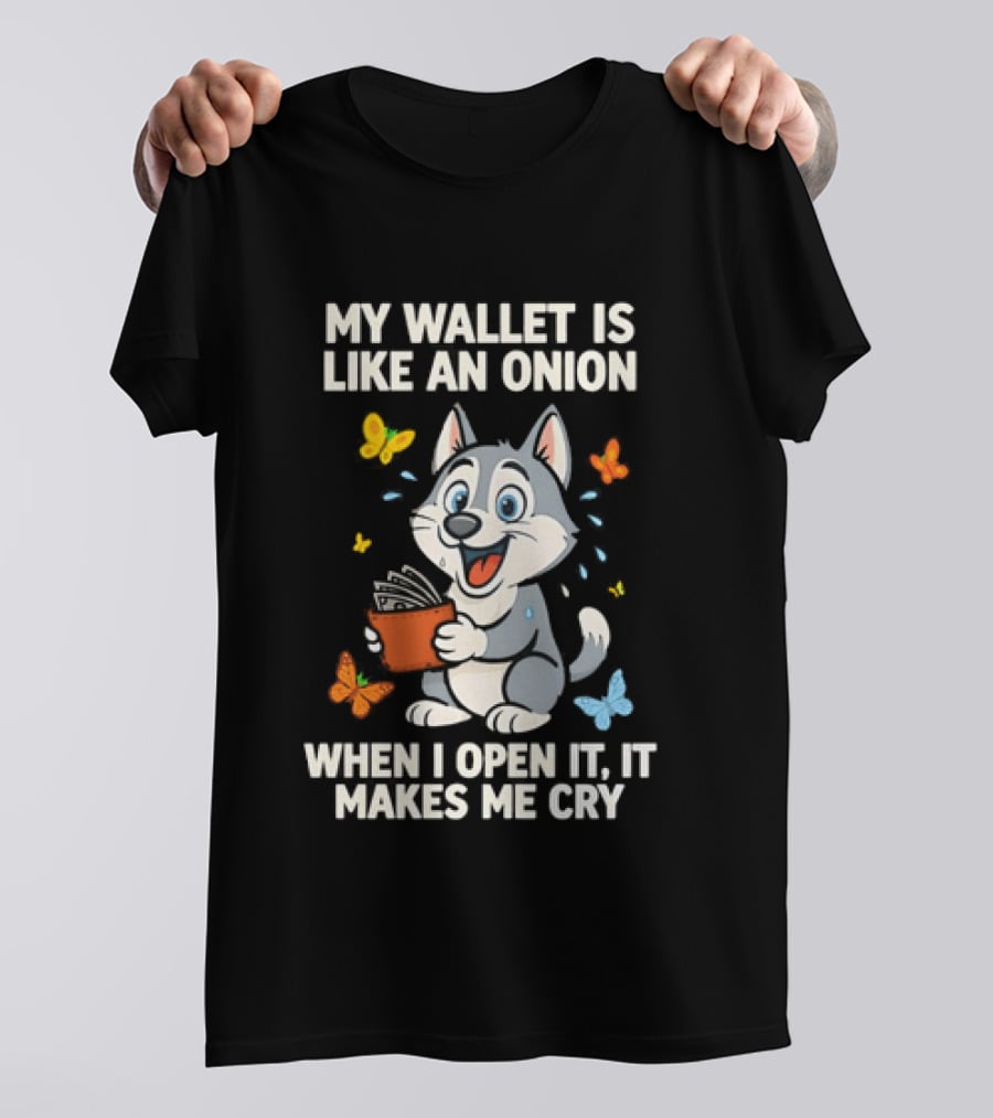 Husky My Wallet Is Like An Onion When I Open It Makes Me Cry T-Shirt