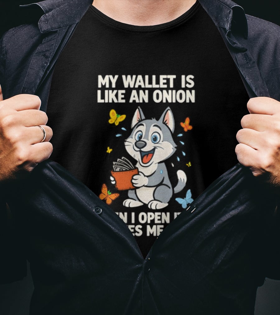 Husky My Wallet Is Like An Onion When I Open It Makes Me Cry T-Shirt