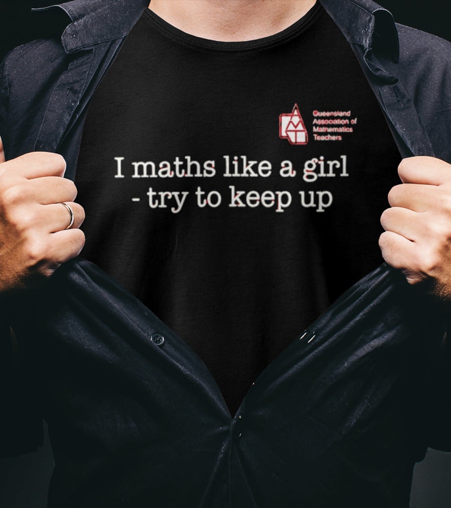 Queensland Association Of Mathematics Teachers I Maths Like A Girl Try To Keep Up T-Shirt
