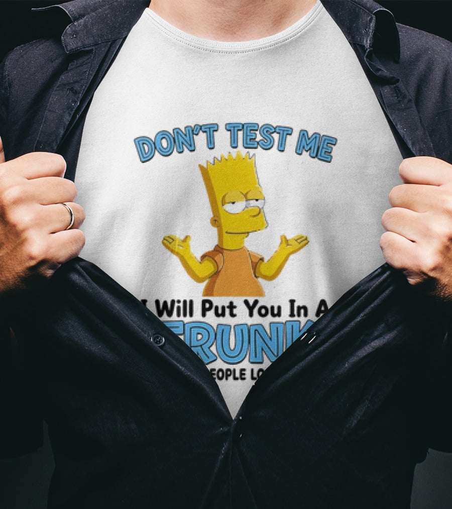 Bart Simpson Don't Test Me I Will Put You In A Trunk T-Shirt