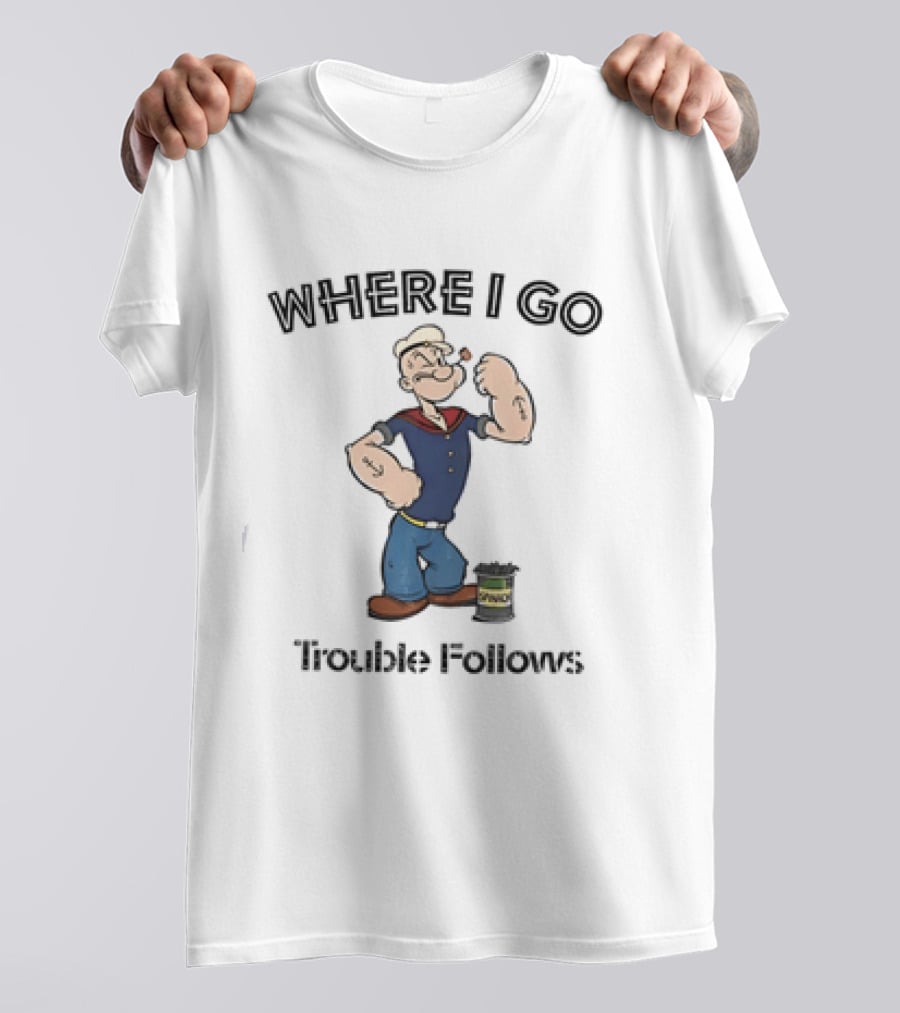 Popeye Where I Go Trouble Follows Vintage Cartoon T-Shirt
