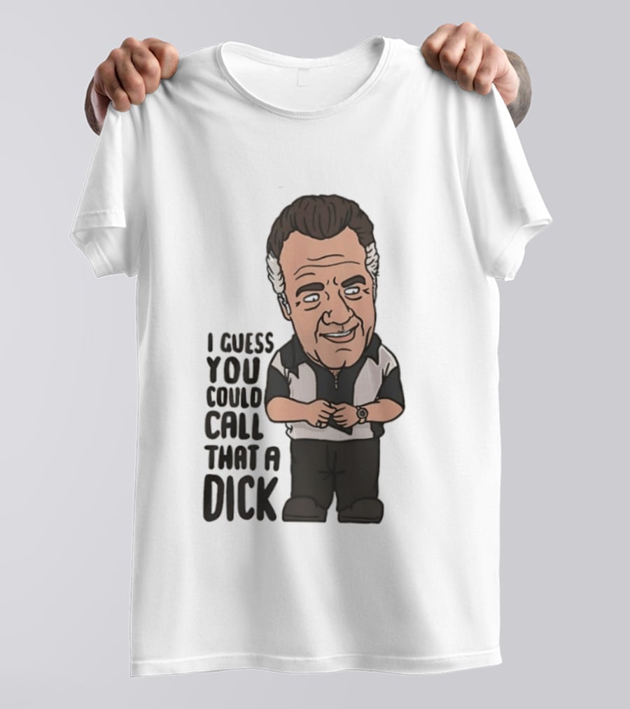 The Sopranos Paulie Walnuts I Guess You Could Call That A Dick T-Shirt