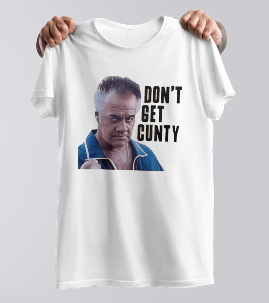 The Sopranos Tony Sirico Don't Get Cunty T-Shirt