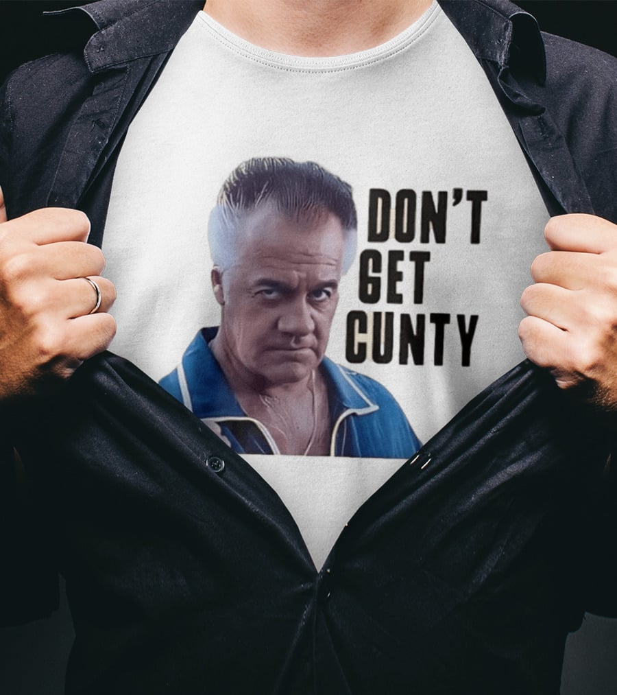 The Sopranos Tony Sirico Don't Get Cunty T-Shirt